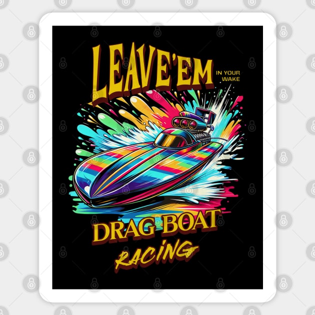 Leave'em In Your Wake Drag Boat Racing Speed Boat Motor Boat Fast Boat Boating Watercraft Sticker by Carantined Chao$